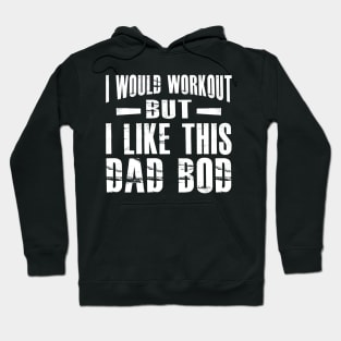 Dad bod - I would workout but I like this Dad Bod Hoodie